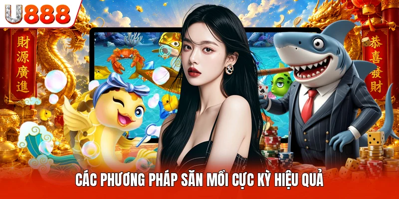 Bắn Cá Thần Tài U888 - Trò Chơi Trực Tuyến Đầy Kịch Tính Các phương pháp săn mồi cực kỳ hiệu quả